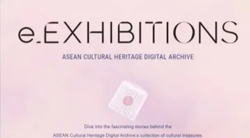Exploring the ACHDA E-Exhibitions, the Newest Feature of the ASEAN Cultural Heritage Digital Archive Website